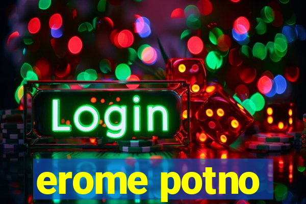 erome potno